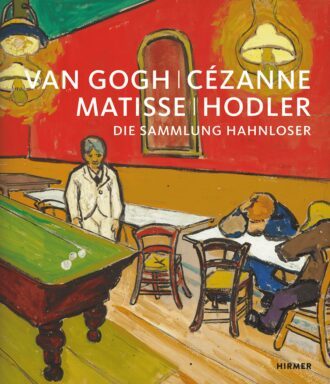 Van Gogh, Cézanne, Matisse, Hodler – Die Sammlung Hahnloser